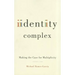 Identity Complex: Making the Case for Multiplicity