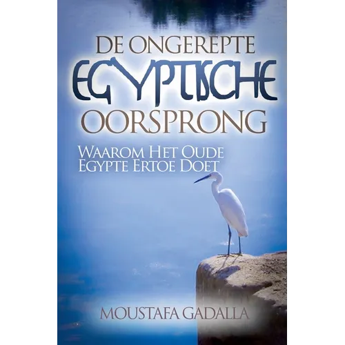 De Ongerepte Egyptische Oorsprong: Waarom Het Oude Egypte Ertoe Doet