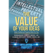 The Value of Your Idea$: Make Intellectual Property Work for You