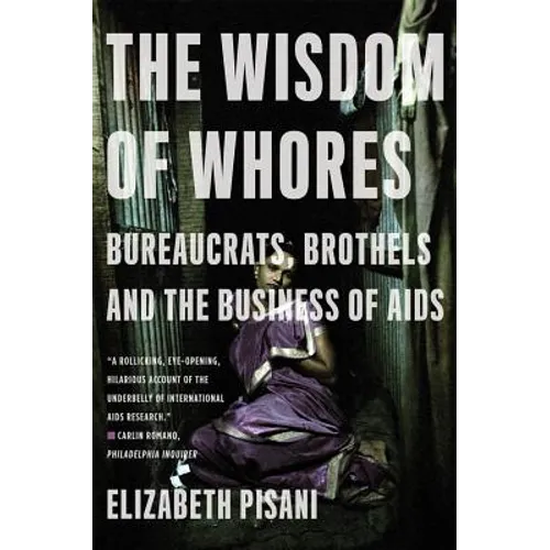 The Wisdom of Whores: Bureaucrats, Brothels and the Business of AIDS