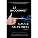 23 Shockingly Simple Sales Ideas: For Sellers, Start-ups, and Small Businesses Make Money, Boost Motivation, Improve Sales Training, and Make Sales Ea