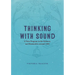 Thinking with Sound: A New Program in the Sciences and Humanities Around 1900