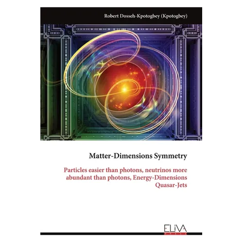 Matter-Dimensions Symmetry: Particles easier than photons, neutrinos more abundant than photons, Energy-Dimensions Quasar-Jets