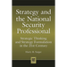Strategy and the National Security Professional: Strategic Thinking and Strategy Formulation in the 21st Century