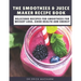 The Smoothies & Juice Maker Recipe Book: Delicious recipes for smoothies for weight loss, good health and energy