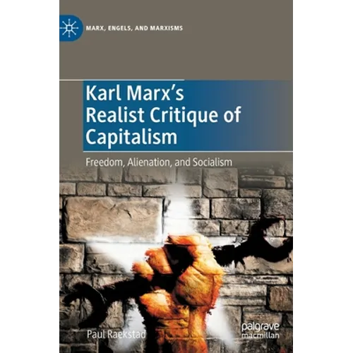 Karl Marx's Realist Critique of Capitalism: Freedom, Alienation, and Socialism