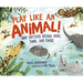 Play Like an Animal!: Why Critters Splash, Race, Twirl, and Chase