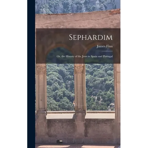 Sephardim: Or, the History of the Jews in Spain and Portugal