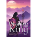 Daughters of the King: Boldly Rising As Warriors for the Kingdom of God