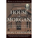 The House of Morgan: An American Banking Dynasty and the Rise of Modern Finance