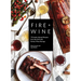 Fire + Wine: 75 Smoke-Infused Recipes from the Grill with Perfect Wine Pairings