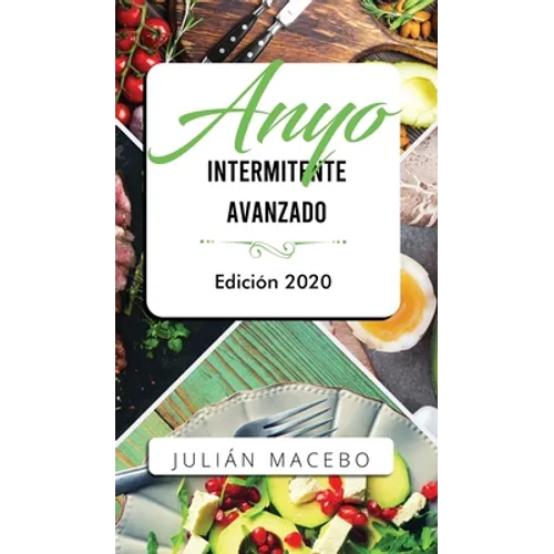 Ayuno intermitente avanzado - Edición 2020: La guía completa para hacer músculo, quemar grasa, y sanar tu cuerpo - para hombres y mujeres