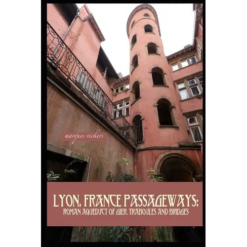 Lyon, France Passageways: Roman Aqueduct of Gier, Traboules and Bridges