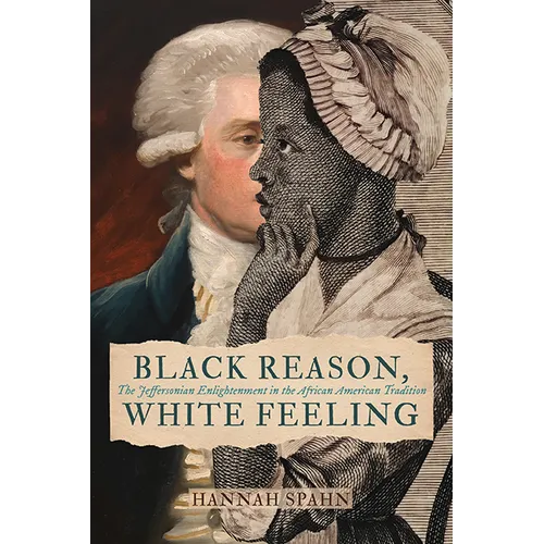 Black Reason, White Feeling: The Jeffersonian Enlightenment in the African American Tradition