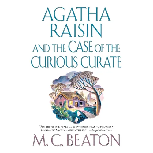 Agatha Raisin and the Case of the Curious Curate: An Agatha Raisin Mystery