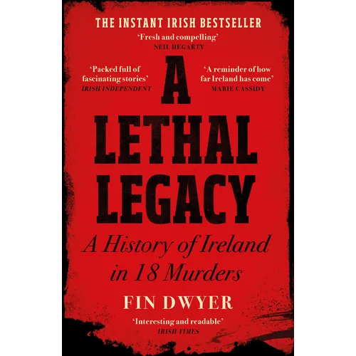 A Lethal Legacy: A History of Ireland in 18 Murders