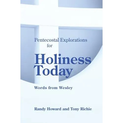 Pentecostal Explorations for Holiness Today: Words from Wesley