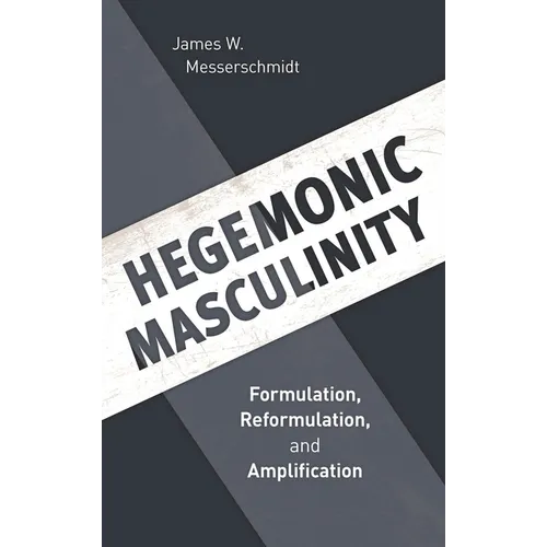 Hegemonic Masculinity: Formulation, Reformulation, and Amplification