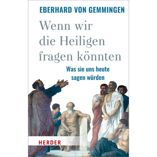 Wenn Wir Die Heiligen Fragen Konnten: Was Sie Uns Heute Sagen Wurden