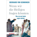 Wenn Wir Die Heiligen Fragen Konnten: Was Sie Uns Heute Sagen Wurden
