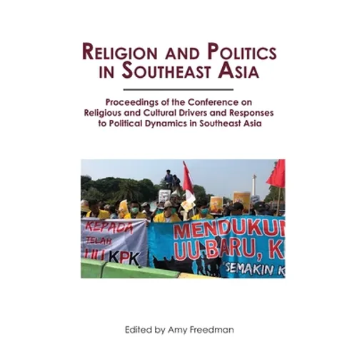 Religion and Politics in Southeast Asia: Religious and Cultural Drivers and Responses to Political Dynamics in Southeast Asia