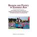 Religion and Politics in Southeast Asia: Religious and Cultural Drivers and Responses to Political Dynamics in Southeast Asia
