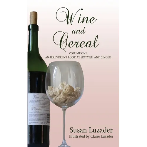 Wine and Cereal: An Irreverent Look at Sixtyish and Single