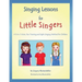 Singing Lessons for Little Singers: A 3-In-1 Voice, Ear-Training and Sight-Singing Method for Children