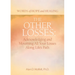 The Other Losses: Acknowledging and Mourning All Your Losses Along Life's Path