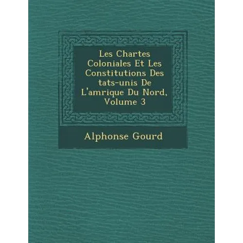 Les Chartes Coloniales Et Les Constitutions Des �tats-unis De L'am�rique Du Nord, Volume 3