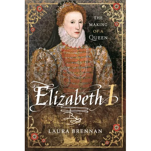 Elizabeth I: The Making of a Queen