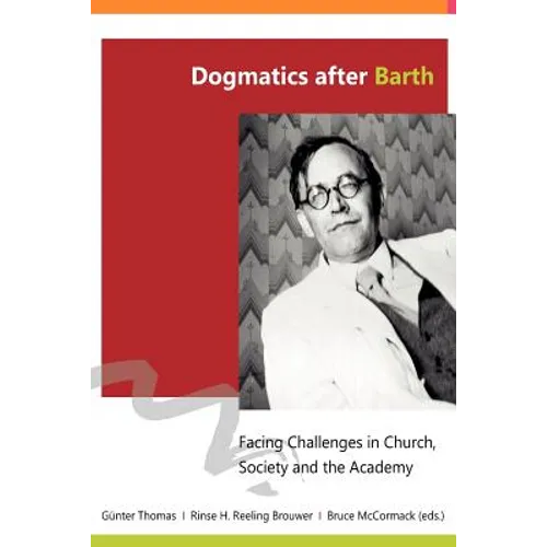 Dogmatics after Barth: Facing Challenges in Church, Society and the Academy