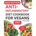 Anti-Inflammatory Diet Cookbook For Vegans: Quick & Easy Plant-Based Guide with Affordable Healthy Ingredients and Tasty Recipes to Fight Inflammation