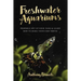 Freshwater Aquariums: Properly Set Up Your Tank & Learn How to Make Your Fish Thrive