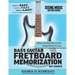 Bass Guitar Fretboard Memorization: Memorize and Begin Using the Entire Fretboard Quickly and Easily
