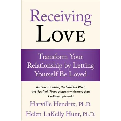 Receiving Love: Transform Your Relationship by Letting Yourself Be Loved