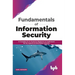Fundamentals of Information Security: A Complete Go-to Guide for Beginners to Understand All the Aspects of Information Security