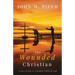 The Wounded Christian: - A Love Letter to a Broken Child of God