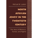 North African Jewry in the Twentieth Century: The Jews of Morocco, Tunisia, and Algeria