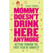 Mommy Doesn't Drink Here Anymore: Getting Through the First Year of Sobriety (Quit Lit for Fans of the Unexpected Joy of Being Sober)