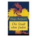 Die Stadt ohne Juden: Der Roman von übermorgen: Eine erschreckend genaue Zukunftsvision und satirische Antwort auf den primitiven Antisemiti