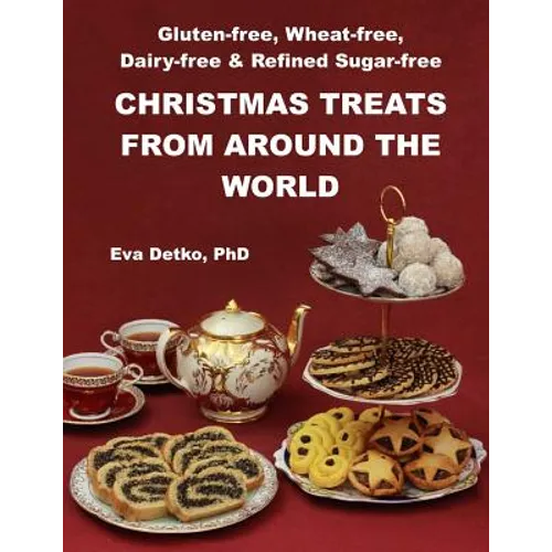 Gluten-free, Wheat-free, Dairy-free & Refined Sugar-free Christmas Treats: From Around the World
