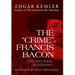 The "Crime" of Francis Bacon: An Informal Biography