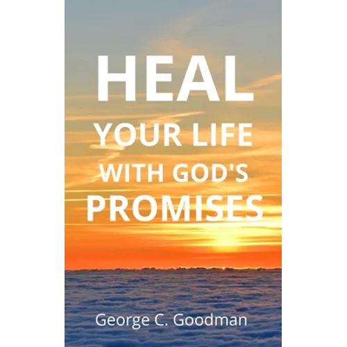 Heal Your life With God's Promises: Bible Verses For Every Need For KJV Readers