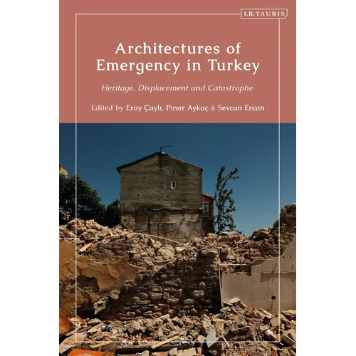 Architectures of Emergency in Turkey: Heritage, Displacement and Catastrophe
