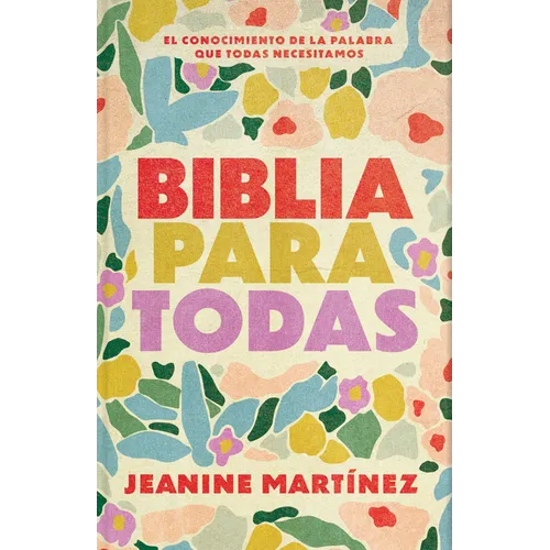 Biblia Para Todas: El Conocimiento de la Palabra Que Todas Necesitamos