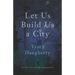 Let Us Build Us a City