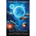 Blue Thunder Across the Shattered Stars: A Transcendent Journey to the Edge of War-Where Only Faith Can Sustain Hope