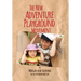 The New Adventure Playground Movement: How Communities across the USA are Returning Risk and Freedom to Childhood