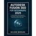 Autodesk Fusion 360 For Beginners 2025: A Step-by-Step Guide to Mastering 3D Modeling, Design, Engineering, and Manufacturing with Fusion 360